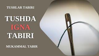 TUSHDA IGNA TABIRI | TUSHDA IGNA KO'RISH NIMAGA TABIR BO'LADI?