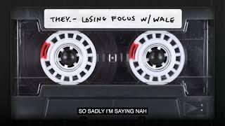 THEY. - "Losing Focus" w/ Wale (Official Lyric Video)