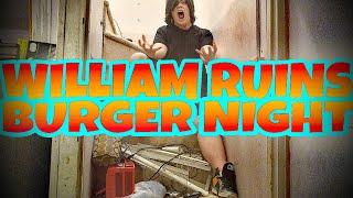 WILLIAM RUINS BURGER NIGHT!!!