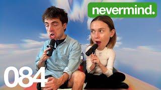 084: You Can Run, but You Can't Hide? | nevermind. with Veronika Slowikowska and Kyle Chase