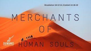 Everything to Know about Soul Traders and their Evil Merchants Revelation 18: 12-14 Ezekiel 13:18-19