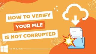 How to verify a downloaded file is not corrupt in Windows