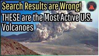 Search Results are Wrong! THESE are the Most Active U.S. Volcanoes