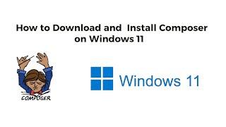 How to Download and  Install Composer on Windows 11 - Composer Installation on Windows 11 #composer