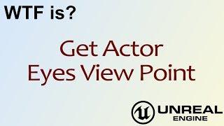 WTF Is? Get Actor Eyes View Point in Unreal Engine 4 ( UE4 )