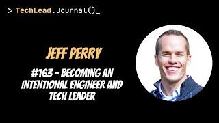 #163 - Becoming an Intentional Engineer and Tech Leader - Jeff Perry