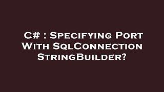 C# : Specifying Port With SqlConnectionStringBuilder?