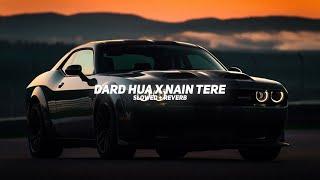 Dard Hua X Nain Tere Mashup (Slowed + Reverb) - Shubh | BARATO NATION