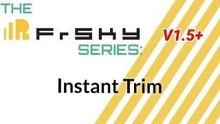 The Frsky Series (V1.5+): Instant Trim