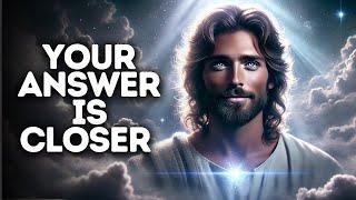 Your Answer Is Closer Than You Think | God Says | God Message Today | Gods Message Now | God Message