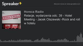 Relacje, wydarzenia odc. 39 - Hotel Meeting - Jacek Olszewski -Rock and roll w hotelu (part 2 of 2)