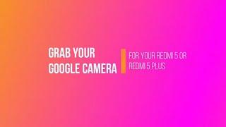 Google Camera (v5.1) Latest Version For Xiaomi Redmi 5/5 Plus [No Root Needed]-Bingoooo ! ! !