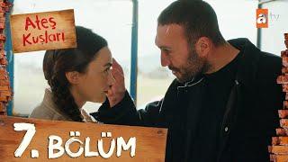 Ateş Kuşları 7. Bölüm @atvturkiye