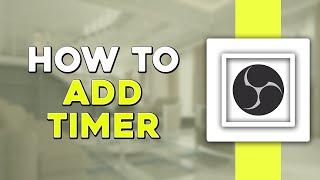 How To Add Timer In OBS (Easiest Way)