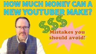 How much money can a new YouTuber actually make?  How to increase viewership and avoid mistakes!