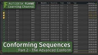 Conforming Sequences - Part 2 - Advanced Conform - Flame 2018