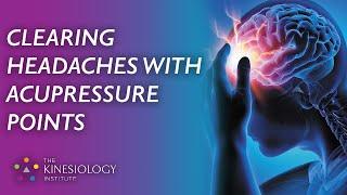 Clear Headaches with Acupressure Points | Fundamental Applied Kinesiology