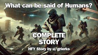 What can be said of Humans? COMPLETE Sci-Fi Audiobook | HFY Reddit Sci-Fi Story