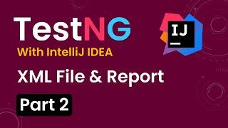 Tutorial 2:TestNG with intelliJ IDE|Creating & Run Tests using TestNG.xml|TestNG Report