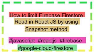 How to limit FIrebase Firestore Read in React JS by using Snapshot method