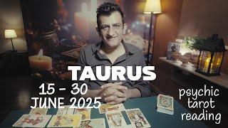 Taurus - 15 - 30 June 2025 - What Will Happen - Tarot Card Reading - Psychic Love Tarot