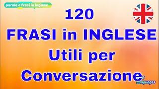 120 frasi In Inglese molto Usate nelle conversazioni per Principianti. english conversation