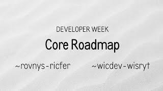 Developer Week: Core Roadmap