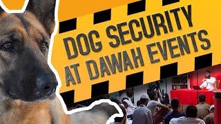 DOG SECURITY UNIT AT DAWAH EVENTS!!!