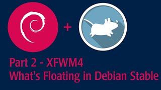 Part 2 - XFWM4 - See what's floating on Debian Stable