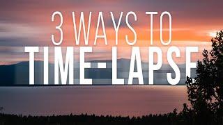 How To Shoot A Time-Lapse: THREE METHODS!!