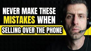 The 7 WORST Things You Can Do When Selling Over The Phone