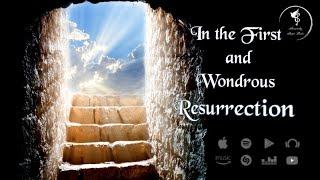 In the First and Wondrous Resurrection