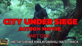 DJ MACK MASHINE - CITY UNDER SIEGE PART ONE ACTION MOVIE IMETAFSIRIWA KWA KISWAHILI