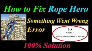 How to Fix Rope Hero  Oops - Something Went Wrong Error in Android & Ios - Please Try Again Later