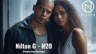 Nilton G - H2O (Patrick Saint-Eloi Cover)