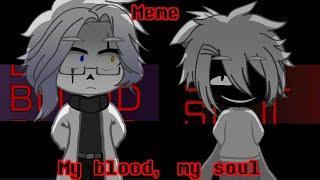 Meme || My blood, my soul || Undertale || Gacha club || My AU