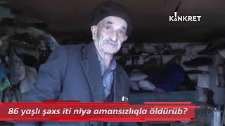 86 yaşlı kişi iti niyə amansızlıqla öldürüb? - Konkret TV