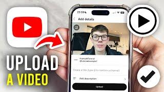 How To Upload A YouTube Video On Phone - Full Guide