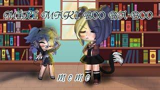 MIKI MAKI BOO BA BOO (GACHA CLUB) ~meme~