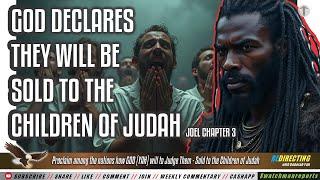 Proclaim among the nations! GOD (YAH) will to Judge Them - Sold to the Children of Judah!