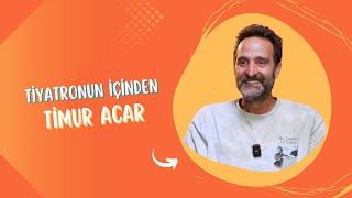 Timur Acar - Tiyatronun İçinden