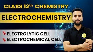 Class 12 Chemistry | Electrochemistry Ch 3 | Electrolytic Cell and Electrochemical Cell | Ashu Sir