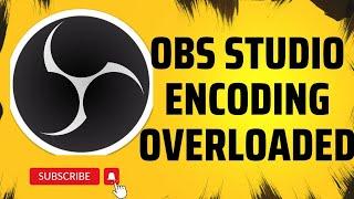 How To Fix OBS Studio Encoding Overloaded Issue