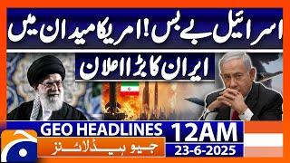Iran big Announcement.. US Attack on Iran! - Headlines Geo News 12 AM (23 June 2025)