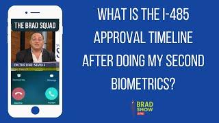 What Is The I-485 Approval Timeline After Doing My Second Biometrics?