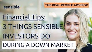 Financial Tips: 3 Things Sensible Investors Do During Down Markets