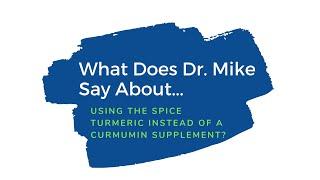 What does Dr. Mike Say About Tumeric (is it as good as curcumin)?