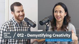 Demystifying Creativity with Amy and Anthony Ongaro | Break the Twitch Podcast