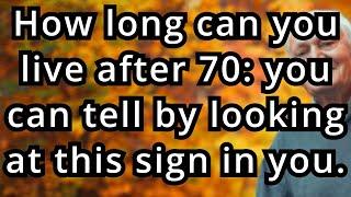 7 Signs That Predict How Long You’ll Live After 70 Scientifically Proven! the elderly, old age