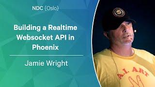 Building a Realtime Websocket API in Phoenix - Jamie Wright - NDC Oslo 2023